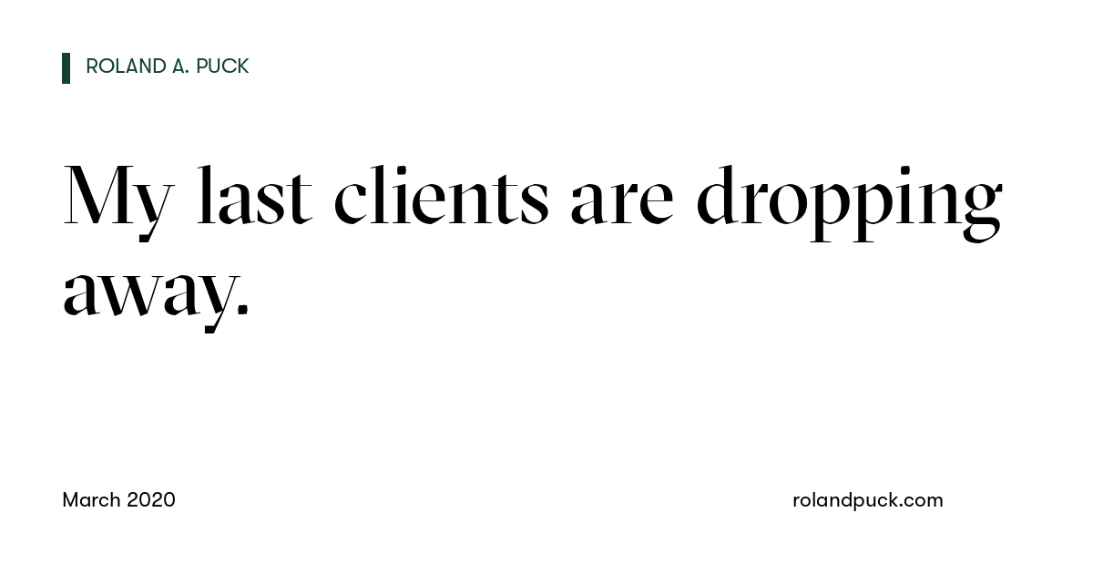 Post card: My last clients are dropping away.